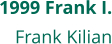 1999 Frank I. Frank Kilian