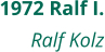 1972 Ralf I. Ralf Kolz