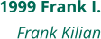 1999 Frank I. Frank Kilian